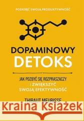 Dopaminowy detoks. Jak pozbyć się rozpraszaczy... Thibaut Meurisse 9788328905030 Sensus - książka