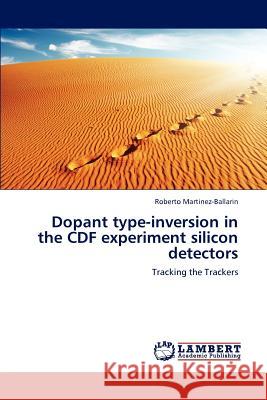 Dopant type-inversion in the CDF experiment silicon detectors Martinez-Ballarin, Roberto 9783846597651 LAP Lambert Academic Publishing AG & Co KG - książka