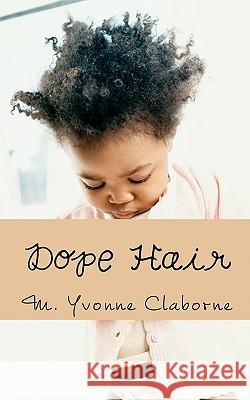Dope Hair M. Yvonne Claborne 9781456538453 Createspace - książka