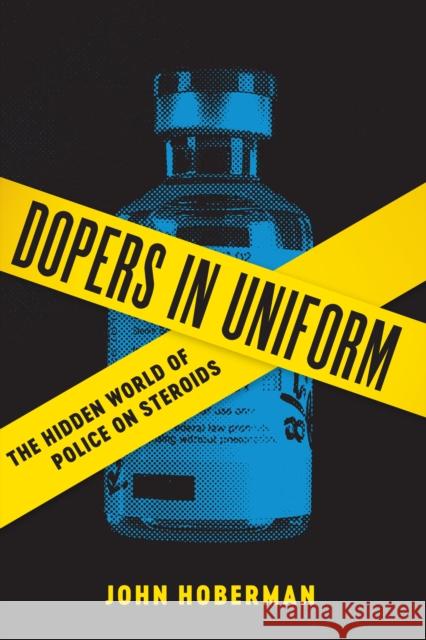 Dopers in Uniform: The Hidden World of Police on Steroids John Hoberman 9780292759480 University of Texas Press - książka