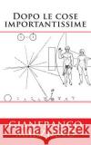 Dopo le cose importantissime Marziano, Gianfranco 9781497481879 Createspace