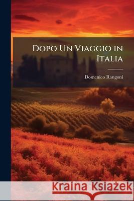 Dopo Un Viaggio in Italia: Contributo Allo Studio Sulle Relazioni Tra L'Italia Ed Il Brasile Domenico Rangoni 9781144892966  - książka
