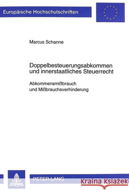 Doppelbesteuerungsabkommen Und Innerstaatliches Steuerrecht: Abkommensmißbrauch Und Mißbrauchsverhinderung Schanne, Marcus 9783631343951 Peter Lang Gmbh, Internationaler Verlag Der W - książka