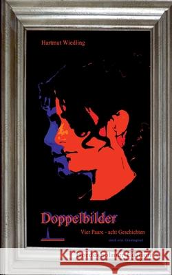 Doppelbilder : Vier Paare, acht Geschichten und ein Gastspiel Hartmut Wiedling 9783842342118 Books on Demand - książka