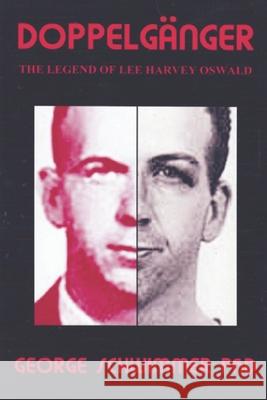 Doppelganger: The Legend of Lee Harvey Oswald George Schwimme 9781530364985 Createspace Independent Publishing Platform - książka