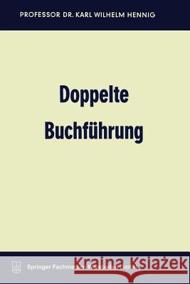 Doppelte Buchführung: Lehrbuch Für Studium, Selbststudium Und Praxis Hennig, Karl Wilhelm 9783663126485 Gabler Verlag - książka