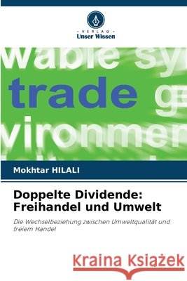 Doppelte Dividende: Freihandel und Umwelt Hilali, Mokhtar 9786209904554 Verlag Unser Wissen - książka