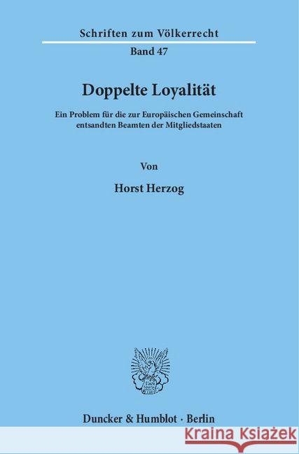 Doppelte Loyalitat: Ein Problem Fur Die Zur Europaischen Gemeinschaft Entsandten Beamten Der Mitgliedsstaaten Herzog, Horst 9783428034901 Duncker & Humblot - książka