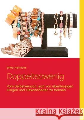 Doppeltsowenig: Vom Selbstversuch, sich von überflüssigen Dingen und Gewohnheiten zu trennen Heinrichs, Britta 9783735778949 Books on Demand - książka