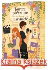 Doprawieni pocałunkami T.1 Kurczę pieczone w... Aleksandra Wasilewska 9788368916300 Wydawnictwo Rebelde - książka
