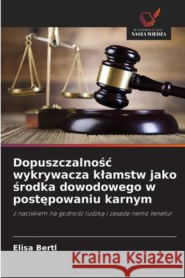 Dopuszczalnosc wykrywacza klamstw jako srodka dowodowego w postepowaniu karnym Bertl, Elisa 9786209155932 Wydawnictwo Nasza Wiedza - książka
