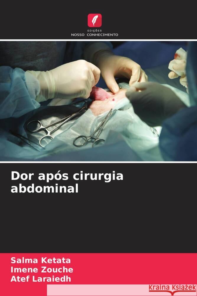 Dor após cirurgia abdominal Ketata, Salma, Zouche, Imene, Laraiedh, Atef 9786206347439 Edições Nosso Conhecimento - książka