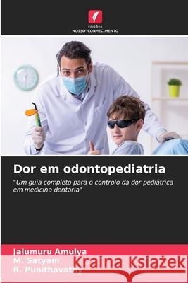Dor em odontopediatria Jalumuru Amulya M. Satyam R. Punithavathy 9783330196315 Edicoes Nosso Conhecimento - książka