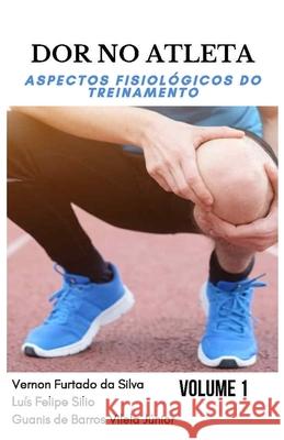 Dor No Atleta: : aspectos fisiológicos do treinamento Volume 1 Silva, Vernon Furtado Da 9786500124040 Amazon Digital Services LLC - KDP Print US - książka