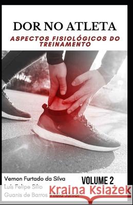Dor No Atleta: aspectos fisiológicos do treinamento VOLUME 2 Silva, Vernon Furtado Da 9786500124057 2178-7514 - książka