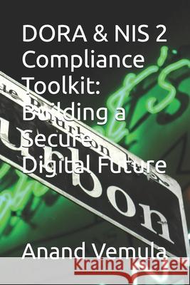 DORA & NIS 2 Compliance Toolkit: Building a Secure Digital Future Anand Vemula 9798326057440 Independently Published - książka