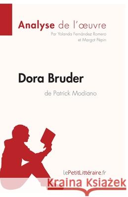 Dora Bruder de Patrick Modiano (Analyse de l'oeuvre): Analyse complète et résumé détaillé de l'oeuvre Lepetitlitteraire, Yolanda Fernández Romero, Margot Pépin 9782806266477 Lepetitlittraire.Fr - książka