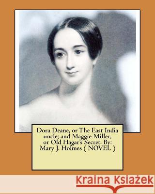 Dora Deane, or The East India uncle; and Maggie Miller, or Old Hagar's Secret. By: Mary J. Holmes ( NOVEL ) Holmes, Mary J. 9781974304134 Createspace Independent Publishing Platform - książka