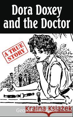 Dora Doxey and the Doctor: Marriages, Morphine, and Murder George Garrigues 9781976802256 George Garrigues - książka