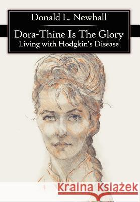 Dora-Thine Is The Glory: Living with Hodgkin's Disease Newhall, Donald L. 9781425910259 Authorhouse - książka