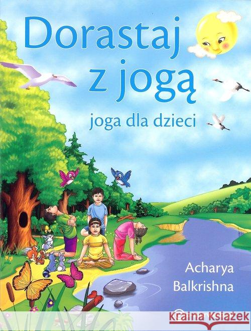 Dorastaj z jogą. Joga dla dzieci Balkrishna Acharya 9788365852007 A-Ti Information - książka