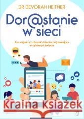 Dorastanie w sieci. Jak wspierać i chronić... Devorah Heitner 9788383713441 Kobiece - książka