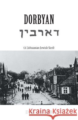 Dorbyan: (A Lithuanian Jewish Stetl) D H Jacob 9781425118006 Trafford Publishing - książka