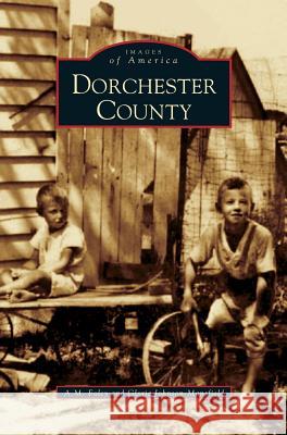 Dorchester County A M Foley, Gloria Johnson-Mansfield 9781531609986 Arcadia Publishing Library Editions - książka