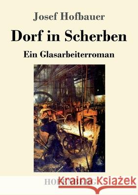 Dorf in Scherben: Ein Glasarbeiterroman Josef Hofbauer 9783743731806 Hofenberg - książka