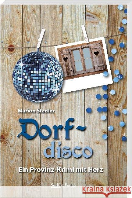 Dorfdisco : Ein Provinz-Krimi mit Herz Stadler, Marion 9783955877545 SüdOst Verlag/Auslfg. Gietl - książka