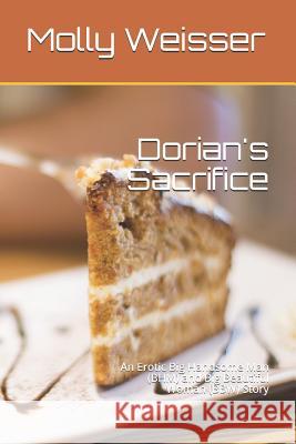 Dorian's Sacrifice: An Erotic Big Handsome Man (Bhm) and Big Beautiful Woman (Bbw) Story Molly Weisser 9781090249388 Independently Published - książka