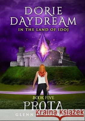 Dorie Daydream in the Land of Idoj - Book Five: Prota Glenn Murdock 9781667101903 Lulu.com - książka