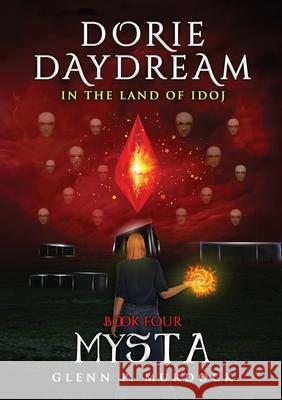 Dorie Daydream In the Land of Idoj - Book Four: Mysta Glenn Murdock 9780359009763 Lulu.com - książka