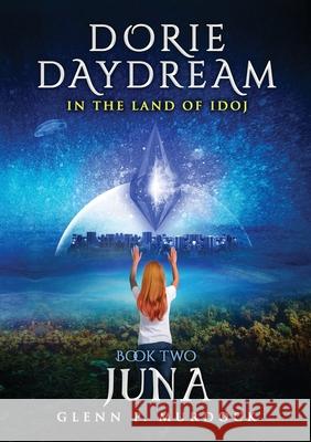 Dorie Daydream in the Land of Idoj - Book Two: Juna Glenn Murdock 9781329152731 Lulu.com - książka