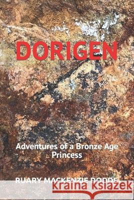 Dorigen: Adventures of a Bronze Age Princess Ruary MacKenzie Dodds   9781916295070 Glenlyon Publishing - książka