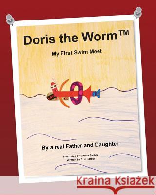 Doris the Worm (TM): My First Swim Meet Farber, Emma 9781480193918 Createspace - książka