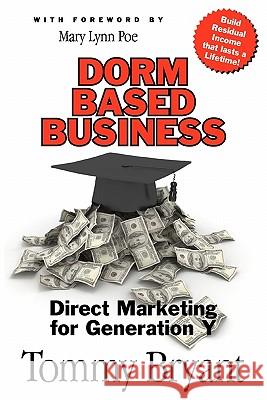 Dorm-Based Business: Direct Marketing for Generation Y Tommy Bryant 9781453686676 Createspace - książka