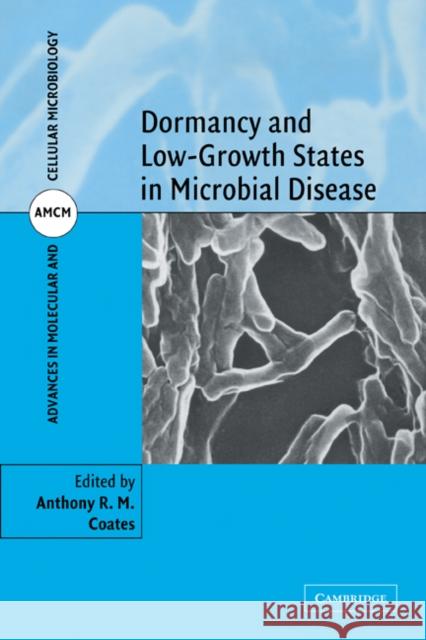 Dormancy and Low Growth States in Microbial Disease Anthony R. M. Coates 9780521187848 Cambridge University Press - książka