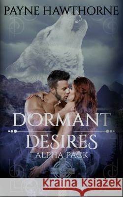 Dormant Desires Alpha Pack: Dormant Desires Trilogy, Alpha Awakened, Omega Rising, Lumen Payne Hawthorne 9781500311698 Createspace - książka