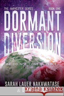 Dormant Diversion: We Do Not Come in Peace Sarah Lauer Nakawatase Diane Lauer 9781685131432 Black Rose Writing - książka