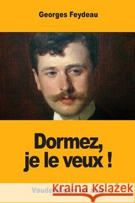 Dormez, je le veux ! Feydeau, Georges 9781974289523 Createspace Independent Publishing Platform - książka
