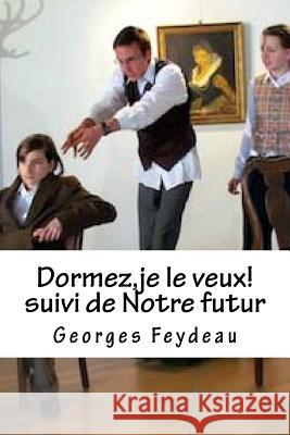 Dormez, je le veux! suivi de Notre futur Feydeau, Georges 9781530432325 Createspace Independent Publishing Platform - książka