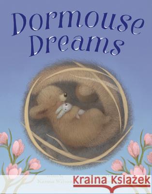 Dormouse Dreams Karma Wilson Renata Liwska 9781423178743 Disney-Hyperion - książka