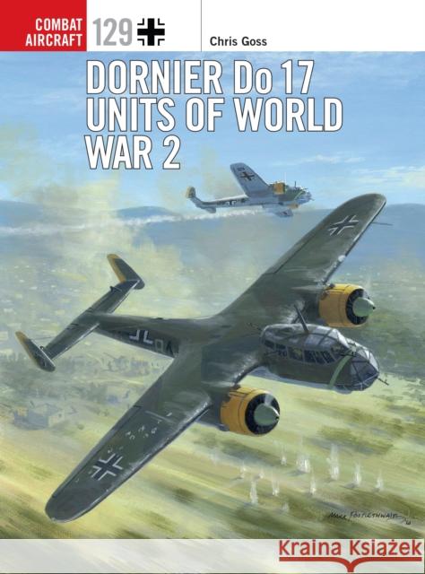 Dornier Do 17 Units of World War 2 Chris Goss Chris Davey 9781472829634 Bloomsbury Publishing PLC - książka