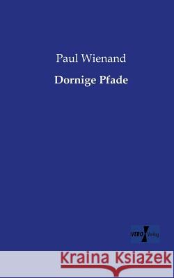 Dornige Pfade Paul Wienand 9783956106521 Vero Verlag - książka
