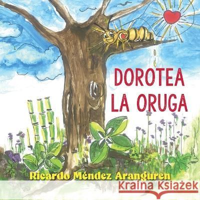 Dorotea la oruga Ricardo Mendez Aranguren   9781637652473 Hola Publishing Internacional - książka