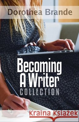 Dorothea Brande's Becoming A Writer Collection Dr Robert C Worstell, Dorothea Brande 9798201637859 Living Sensical Press - książka