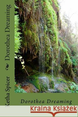Dorothea Dreaming Ketha Spicer 9781518668999 Createspace Independent Publishing Platform - książka
