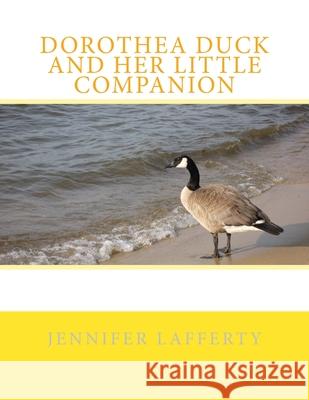 Dorothea Duck and Her Little Companion Jennifer Lafferty 9781497415690 Createspace - książka