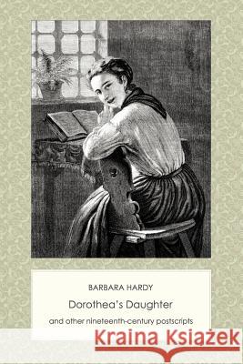 Dorothea's Daughter and Other Nineteenth-Century Postscripts Barbara Hardy 9781906469245 Victorian Secrets - książka